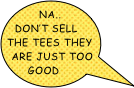 na.. don’t sell the tees they are just too good